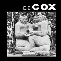 E. B. Cox : A Life in Sculpture