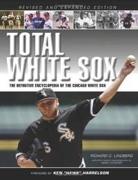 Total White Sox: The Definitive Encyclopedia of the Chicago White Sox