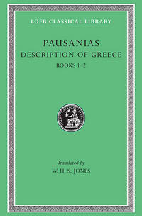 PAUSANIAS: DESCRIPTION OF GREECE Volume I: Books I and II (1-2)