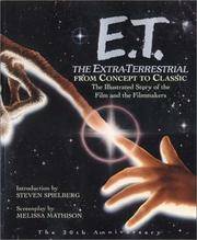 E.T.: The Extra-Terrestrial From Concept to Classic: The Illustrated Story of the Film and...
