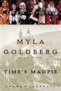 Time&#039;s Magpie : A Walk in Prague by Goldberg, Myla