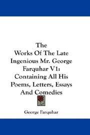 image of The Works Of The Late Ingenious Mr. George Farquhar V1: Containing All His Poems, Letters, Essays And Comedies