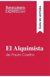 El Alquimista de Paulo Coelho (Gu�a de lectura): Resumen y an�lisis completo (Spanish Edition)