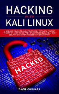Hacking with Kali Linux: A Beginner's Guide to Learn Penetration Testing to Protect Your Family...
