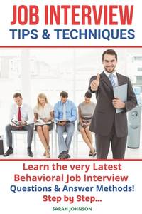 Interview Tips and Techniques: Learn how to succeed in any interview to land your dream job:...