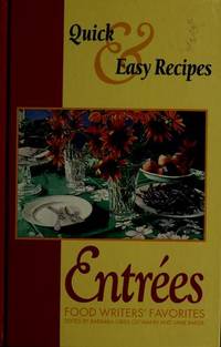 Quick and Easy Recipes for Entrees: Food Writer's Favorites