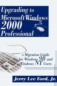 Upgrading to Microsoft&reg; Windows 2000 Professional: A Migration Guide for Windows 98 and...
