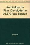 Architektur im Film: DIe Moderne als grosse Illusion