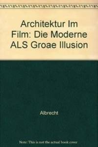 Architektur im Film: DIe Moderne als grosse Illusion