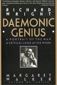 Richard Wright: Daemonic Genius: A Portrait of the Man. A Critical Look at His Work. [1st...