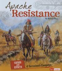 Apache Resistance: Causes and Effects of Geronimo's Campaign (Cause and Effect: American...