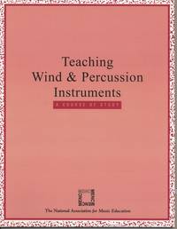 Teaching Wind and Percussion Instruments : A Course of Study