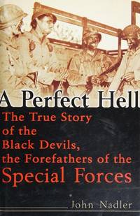 A Perfect Hell: The True Story of the Black Devils, the Forefathers of the Special Forces