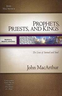 MACARTHUR OT SG: PROPHETS, PRIESTS, & KINGS: THE LIVES OF SAMUEL & SAUL (Macarthur Old Testament...