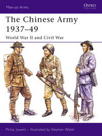 The Chinese Army 1937â&#128;&#147;49: World War II and Civil War (Men-at-Arms)