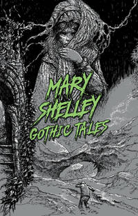 Mary Shelley: Gothic Tales (Signature Select Classics) by Shelley, Mary Wollstonecraft