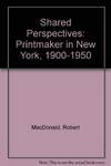 Shared Perspectives: The Printmaker and Photographer in New York, 1900-1950: Prints from the Collection of Reba & Dave Williams, Photographs from the Collection of the Museum of the City of New York