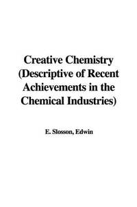 Creative Chemistry (Descriptive of Recent Achievements in the Chemical Industries)