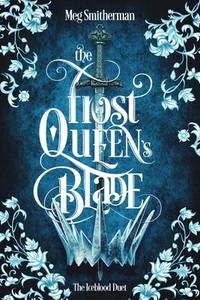 The Frost Queen's Blade: A seductive, standalone dark fantasy romance of enemies to lovers,...