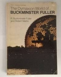 The Dymaxion World of Buckminster Fuller by R. Buckminster And Robert Marx Fuller - Paperback - 1973 - from RW Books (SKU: 019767)