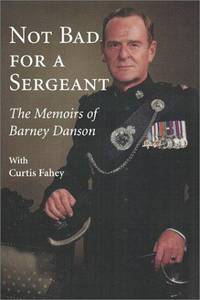NOT BAD FOR A SERGEANT - The Memoirs of Barney Danson
