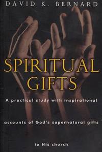 Spiritual Gifts: A Practical Study With Inspirational Accounts of God's Supernatural Gifts To...