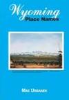 Wyoming Place Names (includes Yellowstone National Park) by Mae Urbanek - Paperback - 1st - 1988 - from mompopsbooks (SKU: 12614)