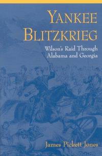 Yankee Blitzkrieg : Wilson's Raid Through Alabama and Georgia