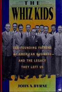 The Whiz Kids: The Founding Fathers of American Business - and the Legacy They Left Us