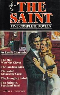 THE SAINT FIVE COMPLETE NOVELS; THE MAN WHO WAS CLEVER, THE LAWLESS LADY, THE SAINT CLOSES THE...