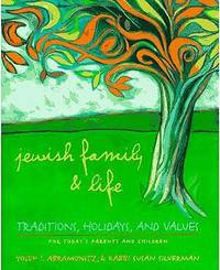 Jewish Family and Life: Traditions, Holidays, and Values for Today's Parents and Children