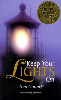 KEEP YOUR LIGHTS ON: LEARN THE ART OF STAYING FOCUSED, ENCOURAGED, AND ENTHUSED ABOUT YOUR...
