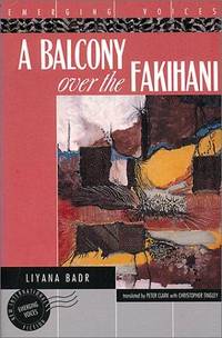 A Balcony over the Fakihani (Emerging Voices) by Liyanah Badr; Translator-Peter Clark; Translator-Christopher Tingley - 1998-03