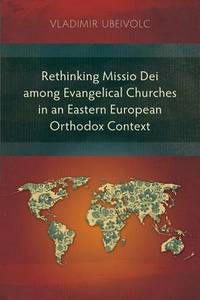 Rethinking Missio Dei among Evangelical Churches in an Eastern European Orthodox Context de Ubeivolc, Vladimir - 2016-09-30