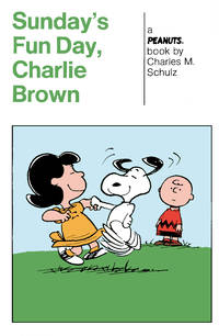 Peanuts: Sunday&#039;s Fun Day, Charlie Brown by Charles M. Schulz - 2021