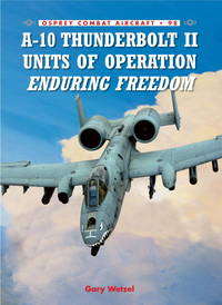 A-10 Thunderbolt II Units of Operation Enduring Freedom 2002-07 (Combat Aircraft)