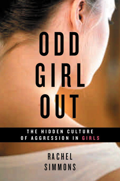 Odd Girl Out: The Hidden Culture of Aggression in Girls by Simmons