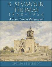 S. Seymour Thomas, 1868-1956: A Texas Genius Rediscovered by Cecilia Steinfeldt - 2005-02-16