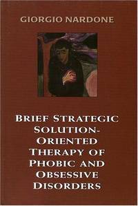 Brief Strategic Solution-Oriented Therapy of Phobic and Obsessive Disorders