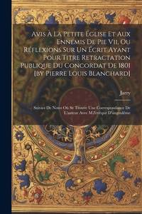Avis À La Petite Église Et Aux Ennemis De Pie Vii, Ou Réflexions Sur Un Écrit Ayant Pour...
