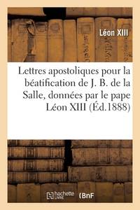 Lettres apostoliques en forme de bref pour la béatification du serviteur de Dieu J. B. de la...