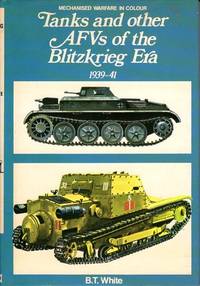 Tanks &amp; Other AFVs of the Blitzkrieg Era 1939-41. Mechanized Warfare in Color. de White, B. T - 1979