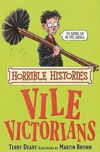 The Vile Victorians (Horrible Histories) (Horrible Histories) (Horrible Histories) [Paperback] [Jan 01, 2007] Deary Terry by Deary, Terry