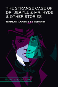 The Strange Case of Dr. Jekyll & Mr. Hyde & Other Stories (Signature Editions): by Robert Louis...