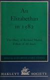An Elizabethan in 1582; the diary of Richard Madox, Fellow of All Souls