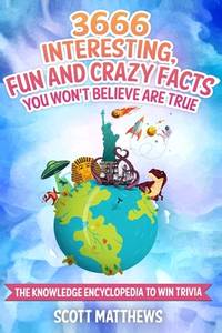 3666 Interesting, Fun And Crazy Facts You Won't Believe Are True - The Knowledge Encyclopedia To...