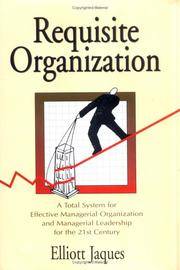 Requisite Organization: A Total System for Effective Managerial Organization and