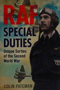 RAF Special Duties: Unique Sorties of the Second World War: A Collection of Exclusive Operational...
