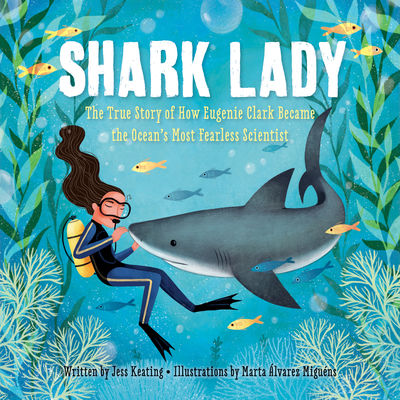 Shark Lady: The True Story of How Eugenie Clark Became the Ocean's Most Fearless