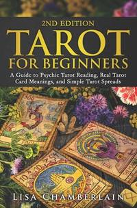 Tarot for Beginners: A Guide to Psychic Tarot Reading, Real Tarot Card Meanings, and Simple Tarot...